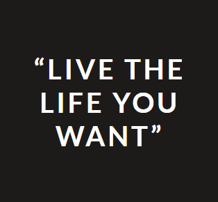 Graphic that reads 'Live the life you want'